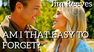 Am I That Easy to Forget? 🎸Jim Reeves