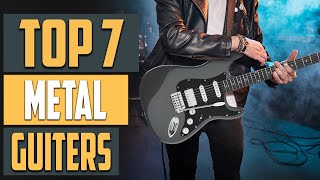 Top 7 Best Metal Guitars for Heavy Music