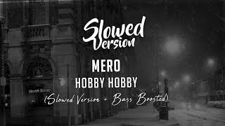 MERO - Hobby Hobby | (Slowed Version + Bass Boosted)