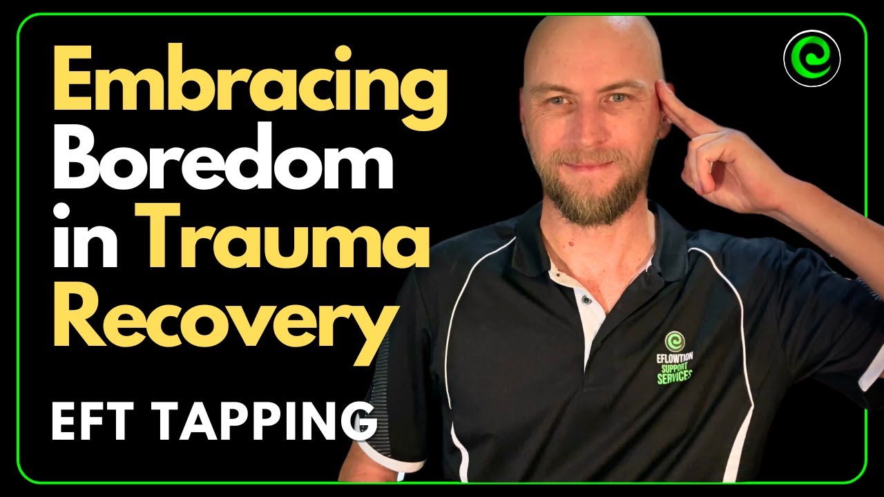 Embracing Boredom in Trauma Recovery EFT Tapping