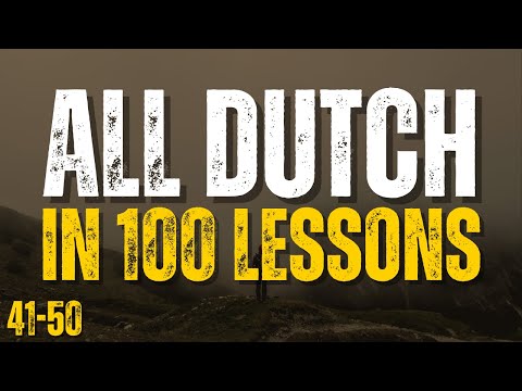 Learn All Dutch in 100 Lessons! Lessons 41-50 | Essential Dutch Words & Phrases for Beginners