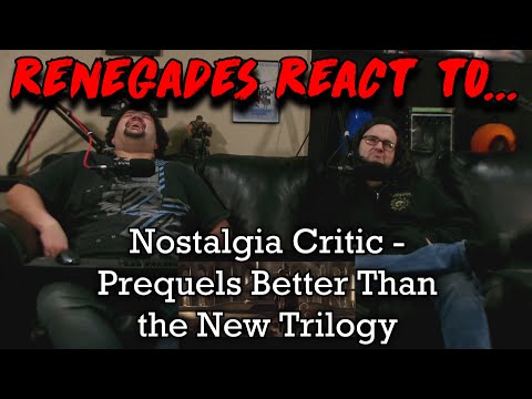 Renegades React to... Nostalgia Critic - Prequels Better Than the New Trilogy?
