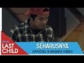 Last Child - Seharusnya (Karaoke Version)
