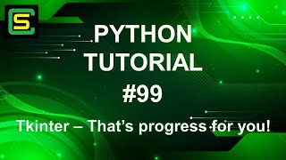 Python Tutorial #99 – Tkinter – That’s progress for you!