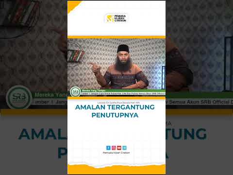 Amalan Tergantung Akhirnya - Ustadz Syafiq Riza Basalamah