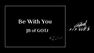 [Han/中字]JB ( Defsoul ) of GOT7 - BE WITH YOU