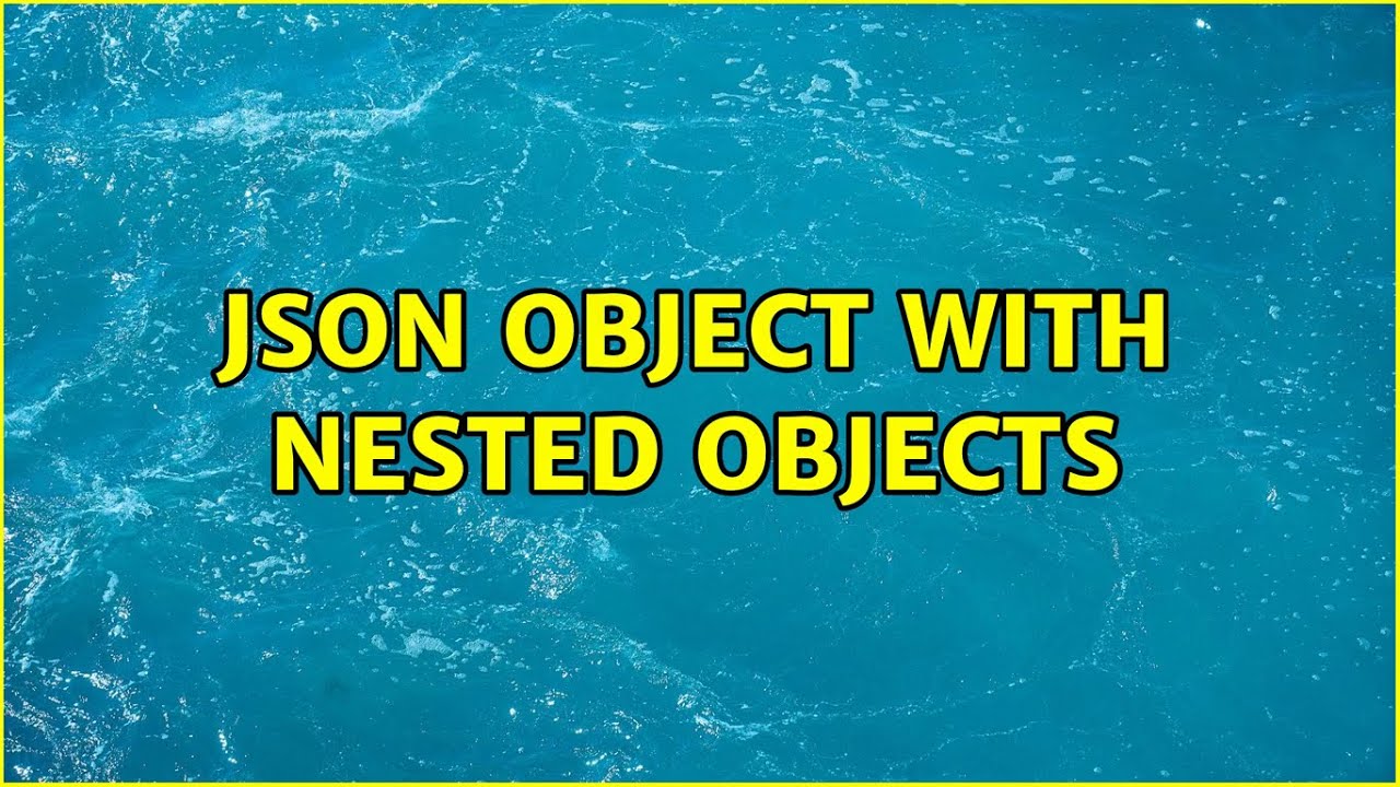 json object with nested objects (3 Solutions!!)