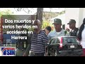 Dos muertos y varios heridos en accidente en Herrera