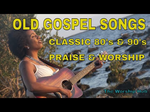 Gospel Music Hits Playlist | Classic Old 80's & 90's | The Worship Hub