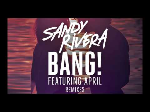 Sandy Rivera - Bang! Ft. April (Nu:Tone Remix)