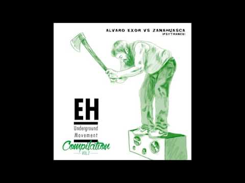 EH Underground Movement Compilation Vol. II - 7/10 ALVARO EXOR vs ZANAHUASCA (Psytrance))