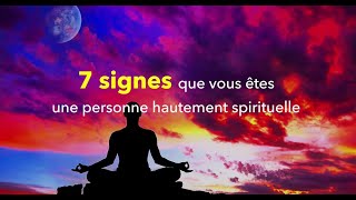 7 signes que vous êtes une personne hautement spirituelle