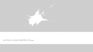 Highly Sedated - Last Call (CYA Remix)