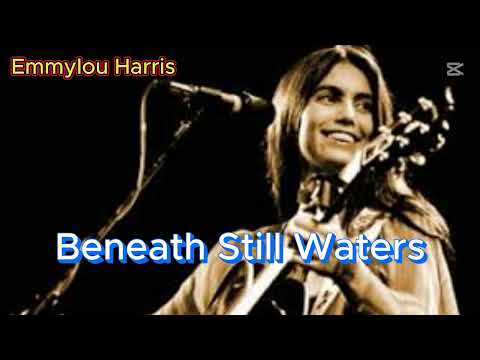 Beneath Still Waters - Emmylou Harris (with lyrics and photos)
