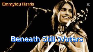 Beneath Still Waters - Emmylou Harris (with lyrics and photos)