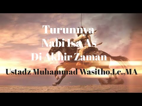 Turunnya Nabi Isa As Di Akhir Zaman | Ustadz Muhammad Wasitho,Lc.,MA
