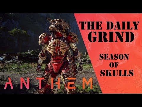The Daily Grind: Anthem End Game Episode 236 (Season of Skulls)