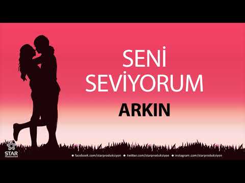 Seni Seviyorum ARKIN - İsme Özel Aşk Şarkısı