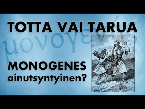 TOTTA VAI TARUA, Monogenes - ainutsyntyinen?