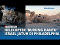 Helikopter Burung Hantu Israel Jatuh Di Philadelphia Karena Kena Debu Tebal Dari Tank Tentara IDF