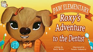 ROXY'S ADVENTURE TO THE DENTIST BY KATIE MELKO | KIDS BOOKS READ ALOUD | BE BRAVE AT THE DENTIST