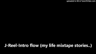 J-Reel-Intro flow (my life mixtape stories..)