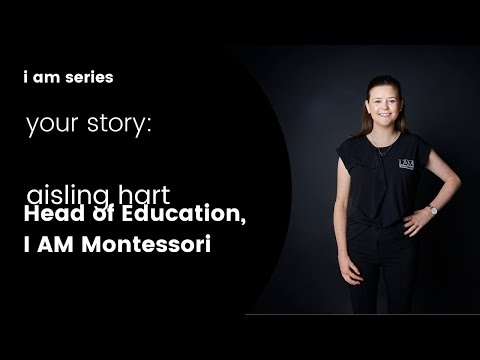 Your Montessori Journey - Aisling Hart - Head of Education, I AM Montessori