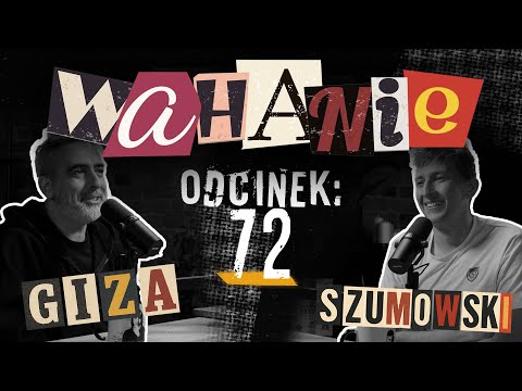 Wahanie podcast Szumowskiego i Gizy odc. 72