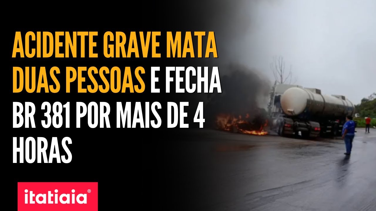 ACIDENTE GRAVE ENTRE DOIS CARROS DEIXA DOIS MORTOS  E FECHA BR-381 POR MAIS DE 4 HORAS