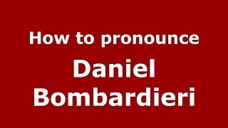 How to pronounce Daniel Bombardieri