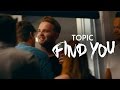 TOPIC - FIND YOU feat. Jake Reese (Official Video) 4K