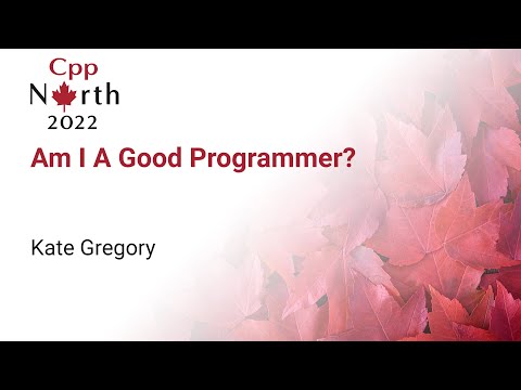 Keynote: "Am I A Good Programmer?" - Kate Gregory - CppNorth 2022