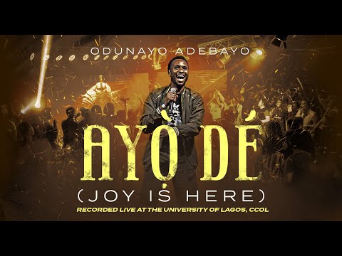 AYỌ̀ DÉ (Joy is Here) | ODUNAYO ADEBAYO