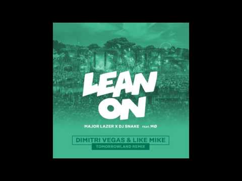 Major Lazer & DJ Snake feat . MO -Lean On (Dimitri Vegas & Like Mike Tomorrowland Remix )