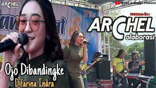 Download lagu Difarina Indra - Ojo Dibandingke - ARCHEL MUSIC Pimpinan Cak Nophie mp3