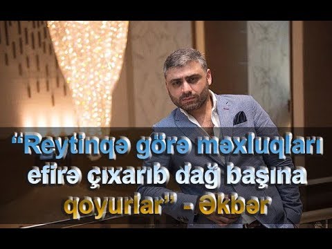 “Reytinqə görə məxluqları efirə çıxarıb dağ başına qoyurlar” - Əkbər
