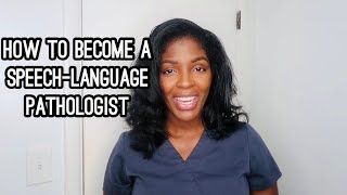 HOW TO BECOME A SPEECH-LANGUAGE PATHOLOGIST