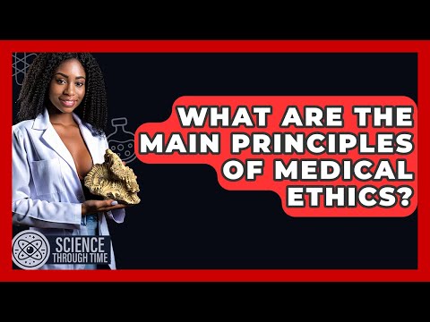 What Are The Main Principles Of Medical Ethics? - Science Through Time