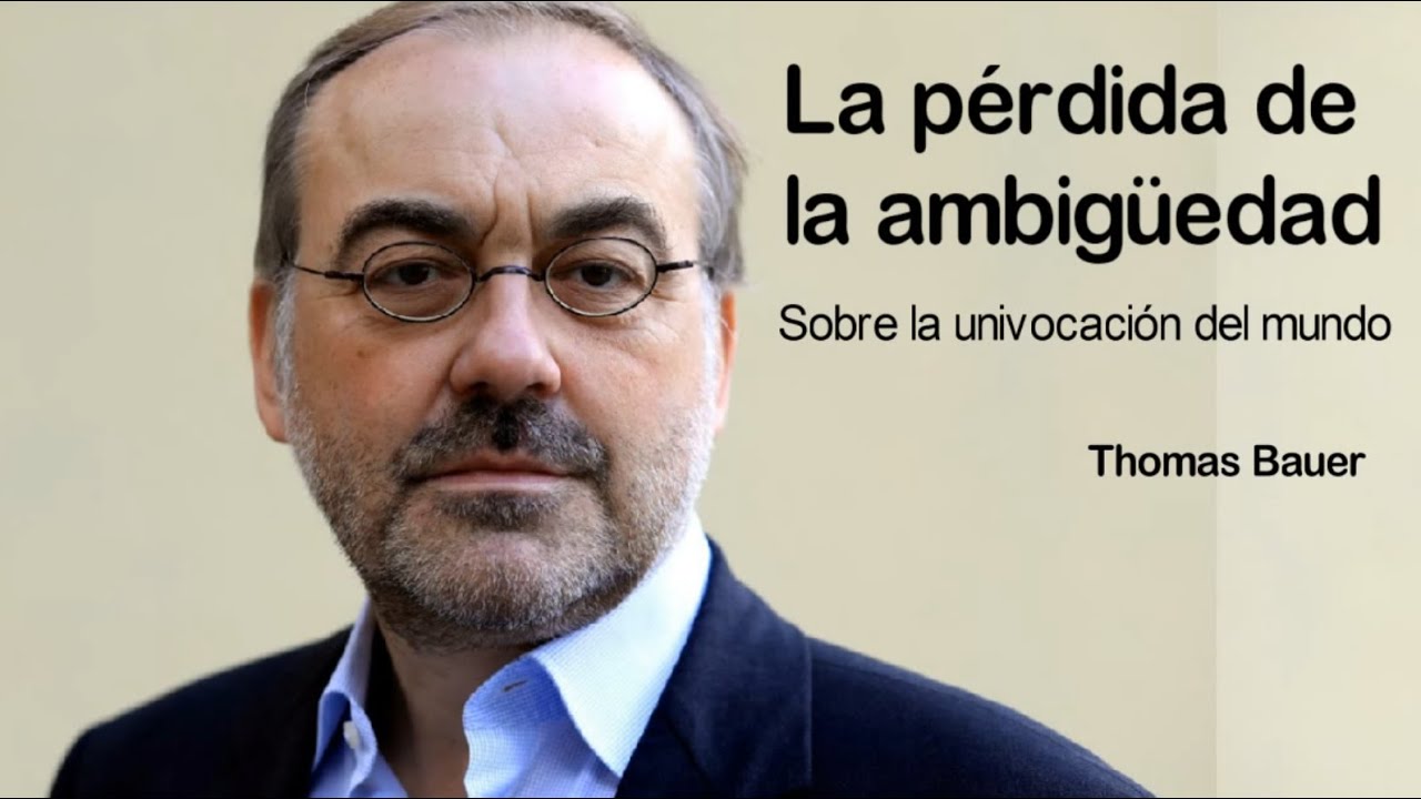 ¿Cultura de la diversidad o de la intolerancia? "La Pérdida de la Ambigüedad" - Thomas Bauer