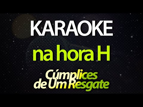 ⭐ Na Hora H - Cúmplices de Um Resgate (Karaokê Version) (Cover)
