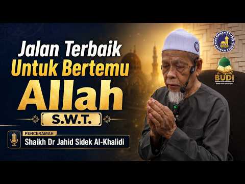 Jalan Yang Terbaik Untuk Bertemu Allah S.W.T. - Tuan Guru Shaikh Dr Jahid Sidek Al-Khalidi