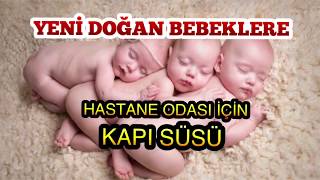 YENİ DOĞAN BEBEĞİNİZ İÇİN EN GÜZEL HASTANE ODASI KAPI SÜSLERİ !!!