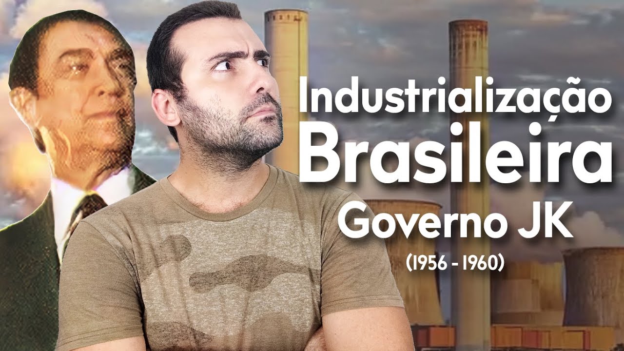 INDUSTRIALIZAÇÃO BRASILEIRA - GOVERNO JK (JUSCELINO KUBITSCHEK) 1956 - 1960, 50 ANOS EM 5