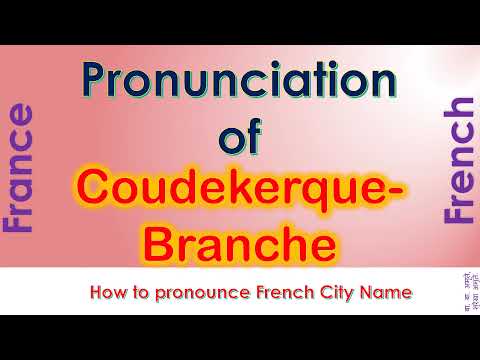 Coudekerque Branche   How to pronounce Coudekerque Branche, Nord, Hauts de France in French accent?
