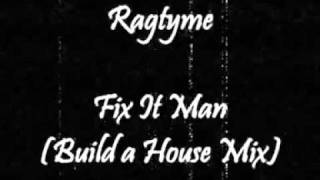 Ragtyme - Fix It Man (Build a House Mix)