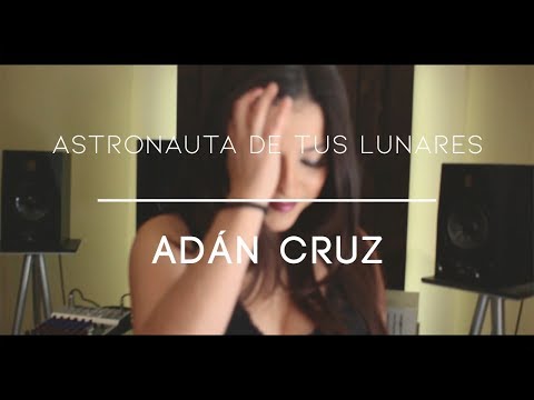 Adán Cruz - Astronauta de tus lunares | Cover por Mitzzy Yamet