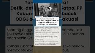 Detik-detik Anggota Satpol PP Kebumen Gugur Dibacok ODGJ Pakai Celurit