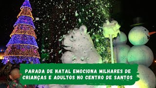 Parada de Natal emociona milhares de crianças e adultos no Centro de Santos