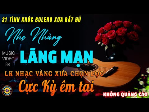 32 Tình Khúc Nhạc Vàng Xưa Chọn Lọc CỰC HAY & ÊM TAI - Lk Bolero 5.0 ĐỘC LẠ 2025 MỚI NHẤT HAY NHẤT