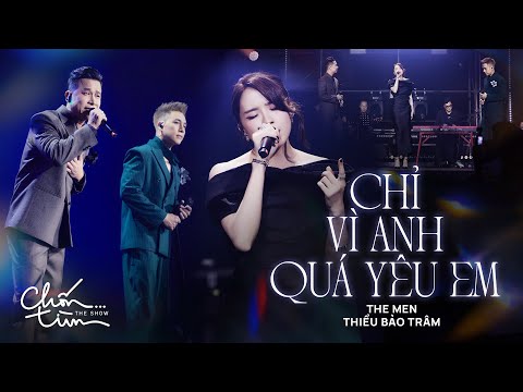 Chỉ vì anh quá yêu em - The Men ft Thiều Bảo Trâm I Ca khúc đầu cho hành trình "Cảm Xúc Trở Lại"